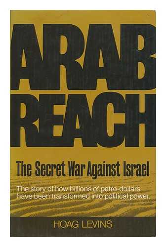 LEVINS, HOAG - Arab Reach : the Secret War Against Israel