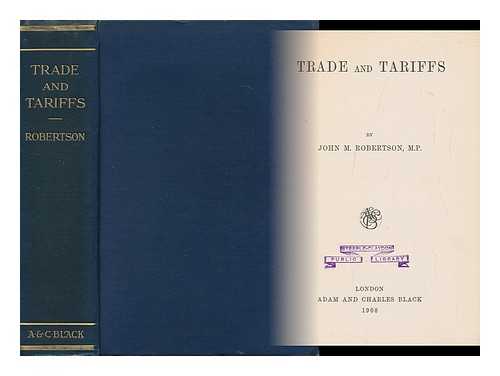 ROBERTSON, J. M. (JOHN MACKINNON) (1856-1933) - Trade and Tariffs