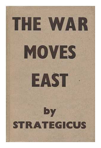 O'NEILL, HERBERT CHARLES (1879-1953) - The War Moves East, by Strategicus [Pseud. ]