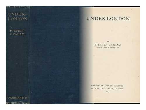 GRAHAM, STEPHEN (1884-?) - Under London
