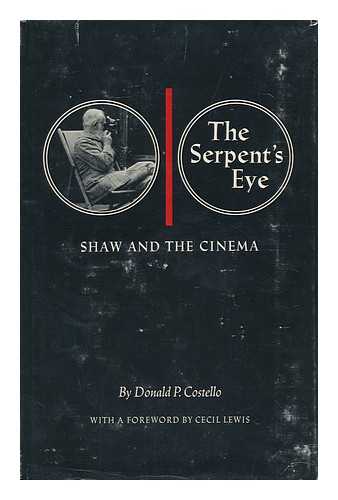 COSTELLO, DONALD P. & SHAW, BERNARD (1856-1950) - The Serpent's Eye; Shaw and the Cinema [By] Donald P. Costello. Foreword by Cecil Lewis