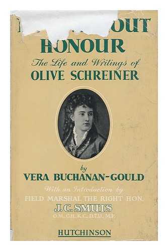 BUCHANAN-GOULD, VERA - Not Without Honour : the Life and Writings of Olive Schreiner / with an Introd. by J. C. Smuts