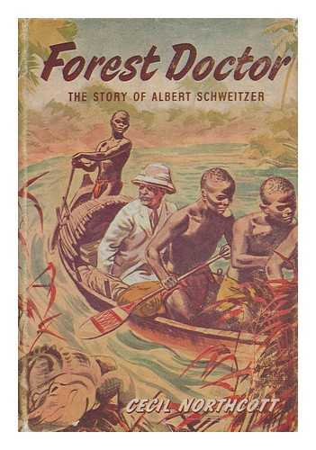 NORTHCOTT, CECIL (1902-1987) - Forest Doctor : the Story of Albert Schweitzer