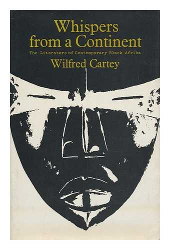 CARTEY, WILFRED G (1931-?) - Whispers from a Continent : the Literature of Contemporary Black Africa