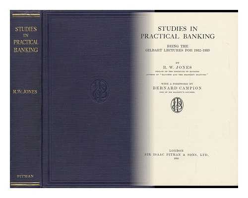 JONES, ROBERT WALTER (1890-1951) - Studies in Practical Banking; Being the Gilbart Lectures for 1932-1935, by R. W. Jones...with a Foreward by Bernard Campion