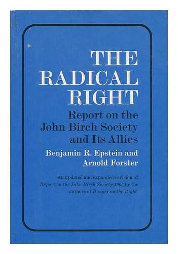 EPSTEIN, BENJAMIN R. & FORSTER, ARNOLD (JOINT AUTHORS) - The Radical Right; Report on the John Birch Society and its Allies
