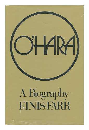 FARR, FINIS - O'Hara: a Biography, by Finis Farr