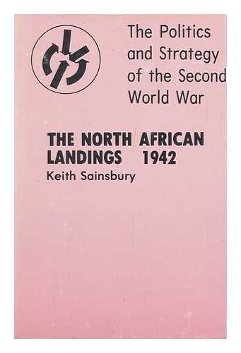 SAINSBURY, KEITH - The North African Landings, 1942 : a Strategic Decision