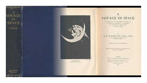 TURNER, H. H. (HERBERT HALL) (1861-1930) - RELATED NAME: SOCIETY FOR PROMOTING CHRISTIAN KNOWLEDGE (GREAT BRITAIN) - A Voyage in Space : a Course of Six Lectures 'Adapted to a Juvenile Auditory' Delivered At the Royal Institution At Xmas 1913