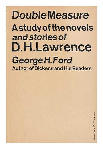 FORD, GEORGE HARRY - Double Measure; a Study of the Novels and Stories of D. H. Lawrence, by George H. Ford