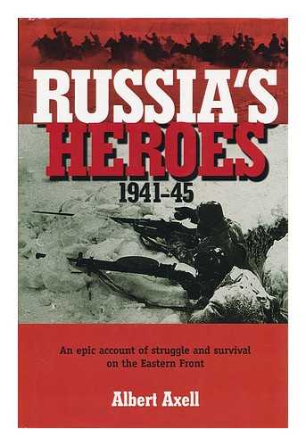 Axell, Albert - Russia's Heroes, 1941-45