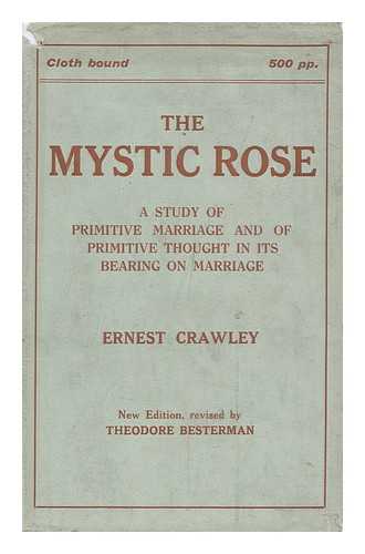 CRAWLEY, A. E. (ALFRED ERNEST) (1869-1924) - The Mystic Rose; a Study of Primitive Marriage and of Primitive Thought in its Bearing on Marriage