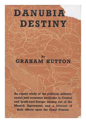 HUTTON, GRAHAM (1904-?) - Danubian Destiny; a Survey after Munich