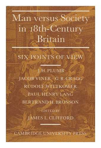 PLUMB, J. H. (JOHN HAROLD) (1911-2001) & CLIFFORD, JAMES LOWRY (1901-1978) (ED. ) - RELATED NAMES: CONFERENCE ON BRITISH STUDIES; UNIVERSITY OF DELAWARE; HENRY FRANCIS DU PONT WINTERTHUR MUSEUM - Man Versus Society in Eighteenth-Century Britain: Six Points of View, by J. H. Plumb [And Others]; Edited by James L. Clifford