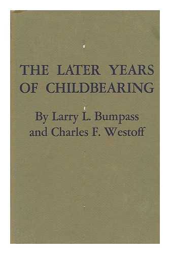BUMPASS, LARRY L. & WESTOFF, CHARLES F (JOINT AUTHOR) - The Later Years of Childbearing
