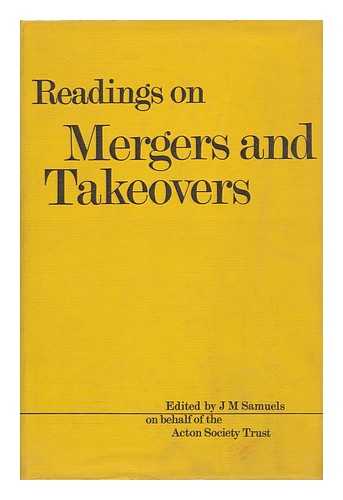 SAMUELS, J. M. (COMP. ) - Readings on Mergers and Takeovers, Edited by J. M. Samuels on Behalf of the Acton Society Trust