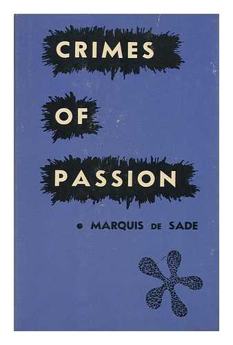 SADE, MARQUIS DE - Crimes of Passion. Edited and Translated by Wade Baskin