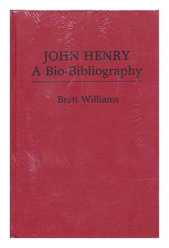 Williams, Brett - John Henry, a Bio-Bibliography / Brett Williams