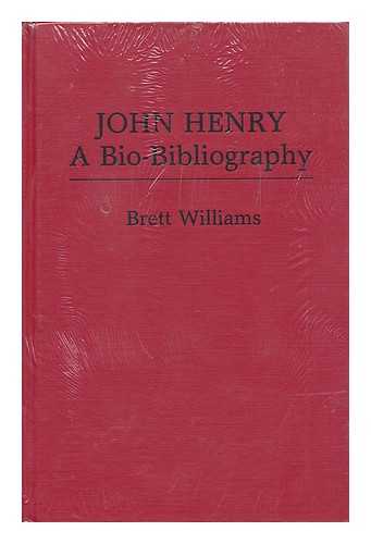 WILLIAMS, BRETT - John Henry, a Bio-Bibliography / Brett Williams