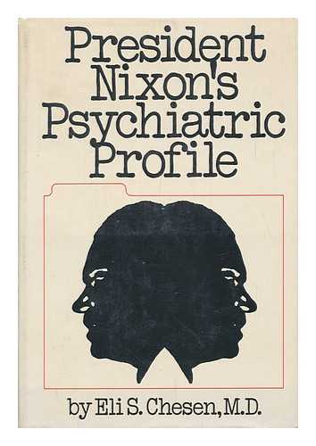 CHESEN, ELI S. - President Nixon's Psychiatric Profile; a Psychodynamic-Genetic Interpretation, by Eli S. Chesen