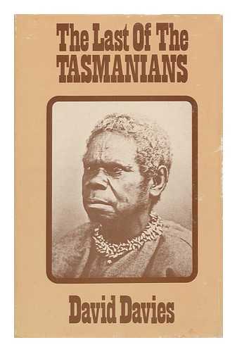 DAVIES, DAVID MICHAEL - The Last of the Tasmanians / David Davies