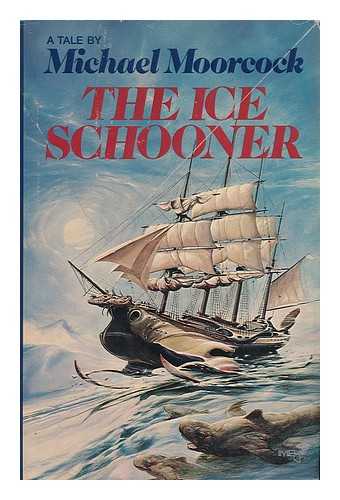 Moorcock, Michael - The Ice Schooner : a Tale