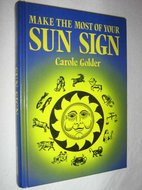 Make the Most of Your Sun Sign by Carole Golder Hardcover 1850512906