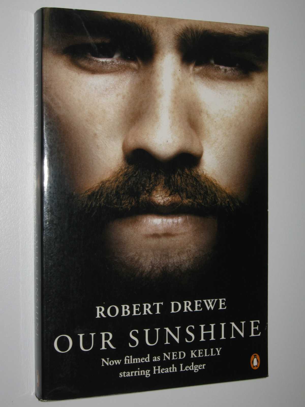 Our Sunshine - Filmed as Ned Kelly by Robert Drewe Medium PB 0143001566 - Picture 1 of 3