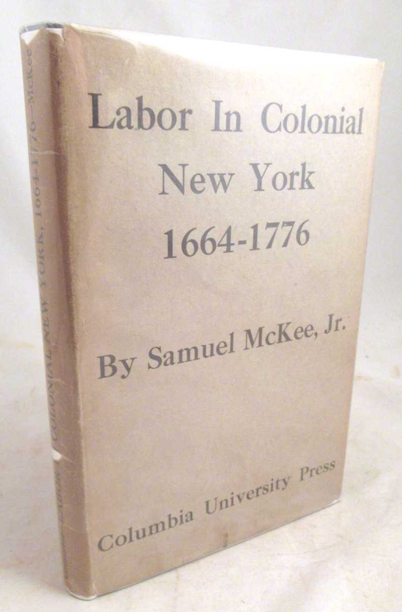 McKee Jr., Samuel - Labor in Colonial New York 1664-1776 [Signed]