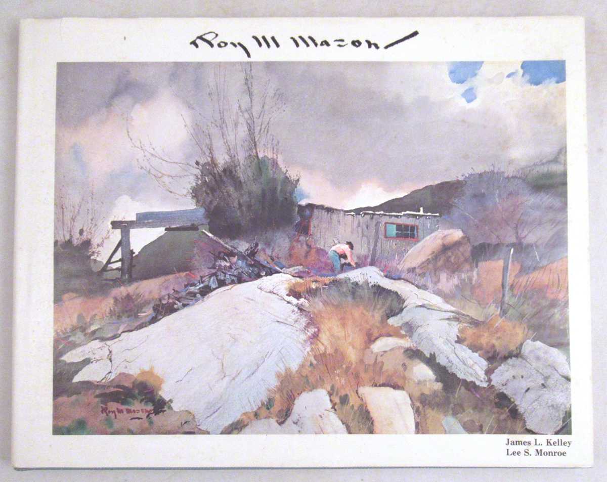 Kelley, James L.; Monroe, Lee S. - Roy M Mason: His Working Sketches and Watercolors