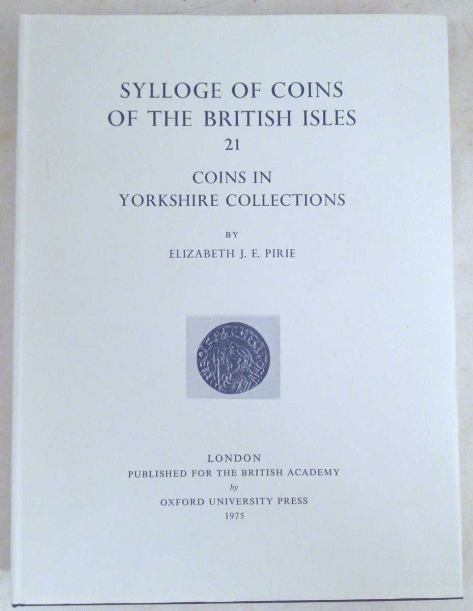 Pirie, Elizabeth J. E. - Sylloge of Coins of the British Isles Vol. 21: Coins in Yorkshire Collections
