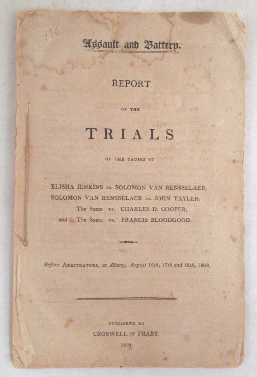 Unstated - Assault and Battery, Report of the Trials of the Causes of Elisha Jenkins vs. Solomon Van Rensselaer, Solomon Van Rensselaer vs. John Tayler, The Same vs. Charles D. Cooper, and The Same vs. Francis Bloodgood