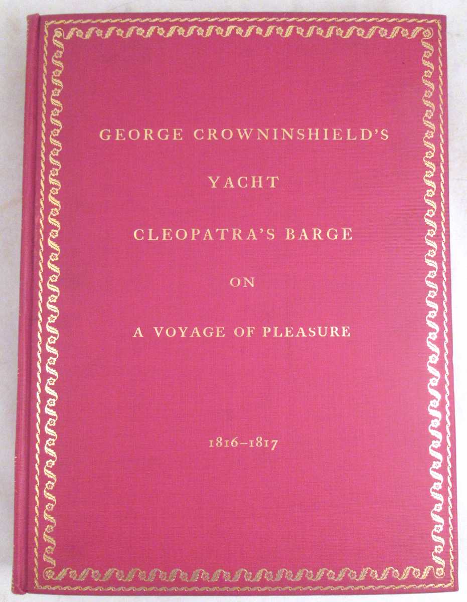 Crowninshield, Francis B. - The Story of George Crowninshield's Yacht Cleopatra's Barge on A Voyage of Pleasure to the Western Islands and the Mediterranean 1816-1817