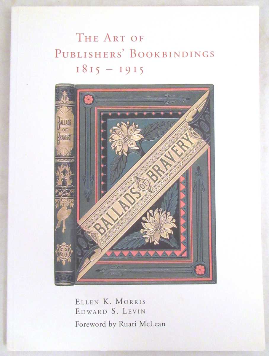 Morris, Ellen K.; Levin, Edward S. - The Art of Publishers' Bookbindings 1815-1915
