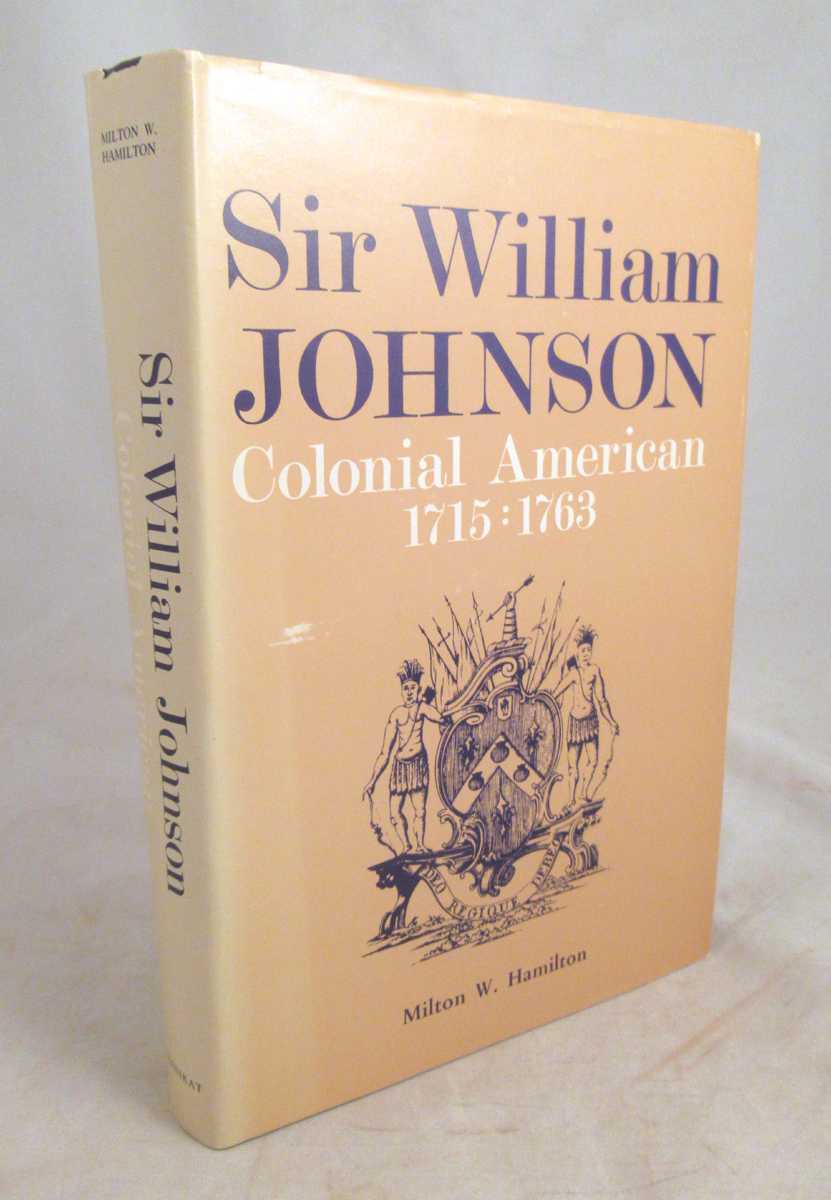 Hamilton, Milton W. - Sir William Johnson: Colonial American, 1715-1763 [Signed]