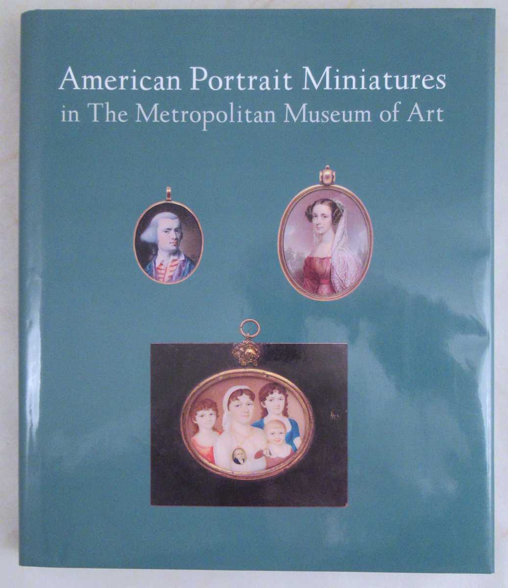 Barratt, Carrie Rebora; Zabar, Lori - American Portrait Miniatures in The Metropolitan Museum of Art