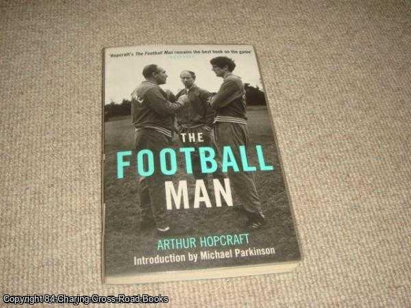 Arthur Hopcraft; Michael Parkinson - The Football Man: People and Passions in Soccer