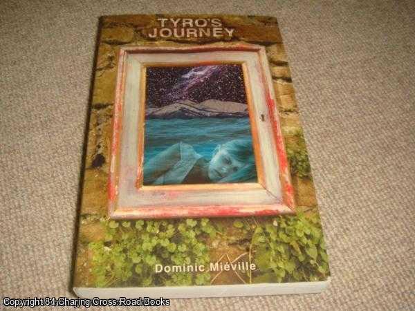 Mieville, Dominic - Tyro's Journey: Sequel to the Burnchester Dome and the Sacred Cell