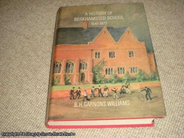 Williams, B. H. Garnons - A History of Berkhamsted School 1541 - 1972