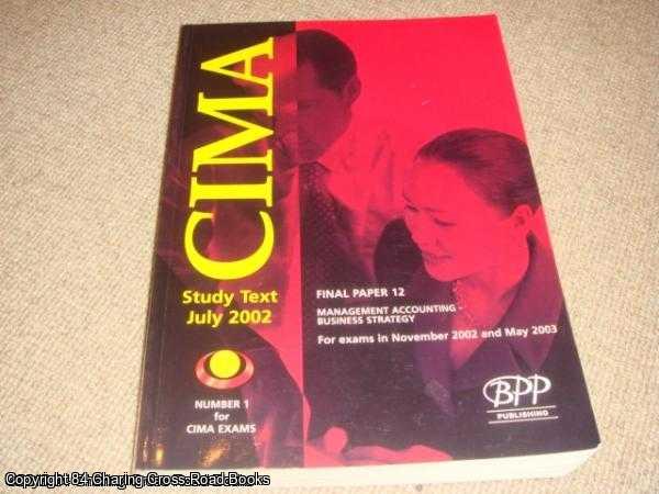  - Cima Paper 12 - Stage 3: Management Accounting - Business Strategy : Study Text (2002) (CIMA Study Texts: Final Paper)