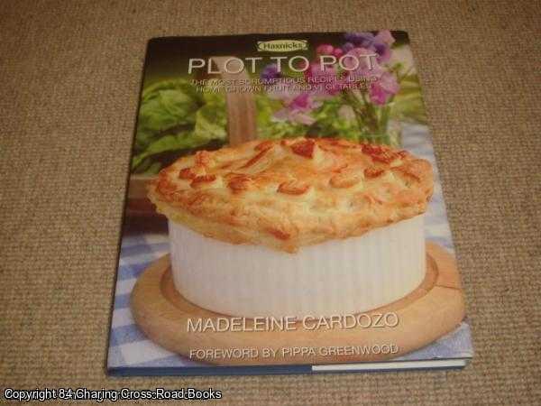 Madeleine Cardozo - Plot to Pot: The Most Scrumptious Recipes Using Home Grown Fruit and Vegetables