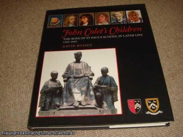 Bussey, David - John Colet's Children: The Boys of St Paul's School in Later Life 1509 - 2009