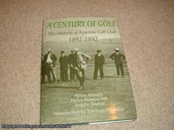 Allsopp, Helen, et al - Century of Golf: History of Royston Golf Club