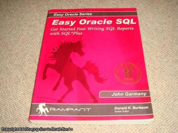 Garmany, John - Easy Oracle SQL: Get Started Fast Writing SQL Reports with SQL* Plus