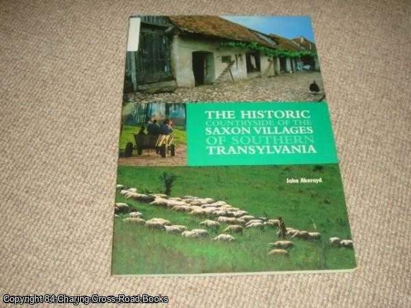 Akeroyd, John - The Historic Countryside of the Saxon Villages of Southern Transylvania