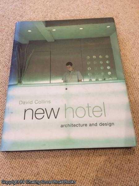 Collins, David - New Hotel: Architecture and Design