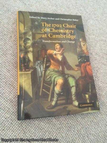 Archer, Mary; Haley, Christopher (eds.) - The 1702 Chair of Chemistry at Cambridge: Transformation and Change