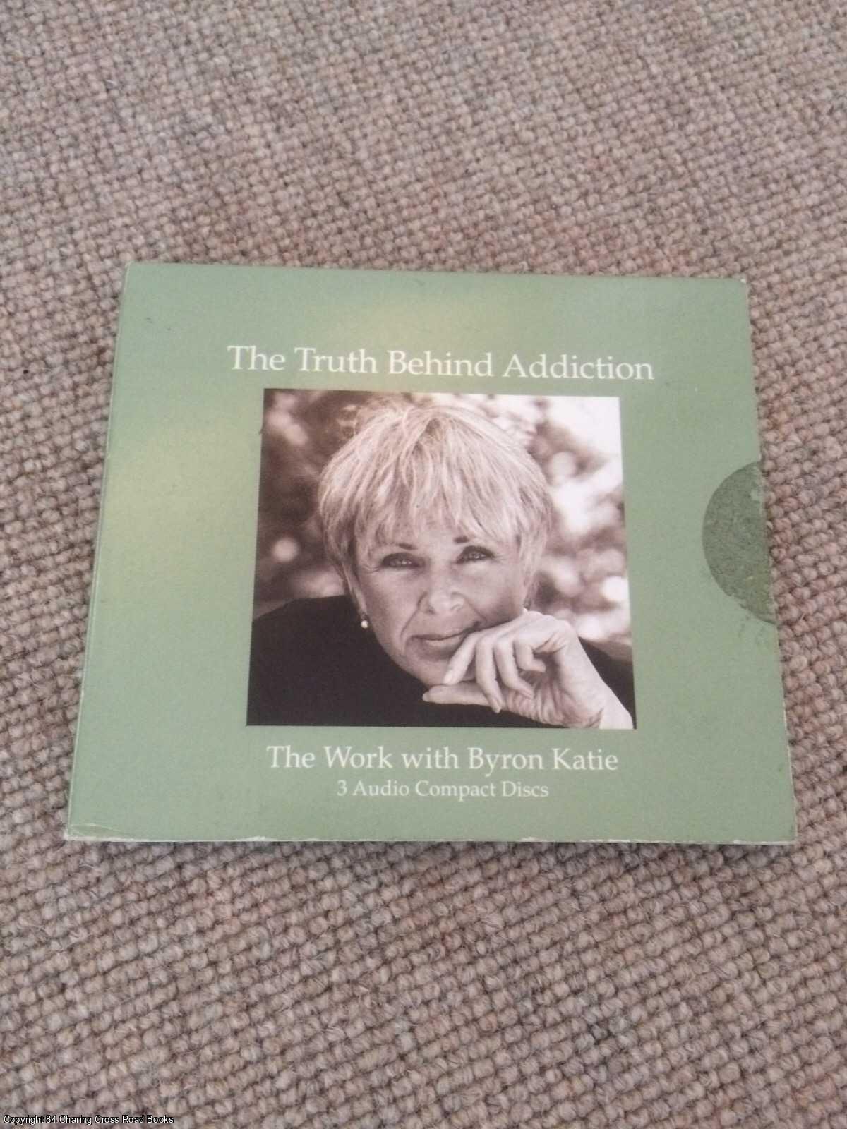Byron Katie - The Truth Behind Addiction