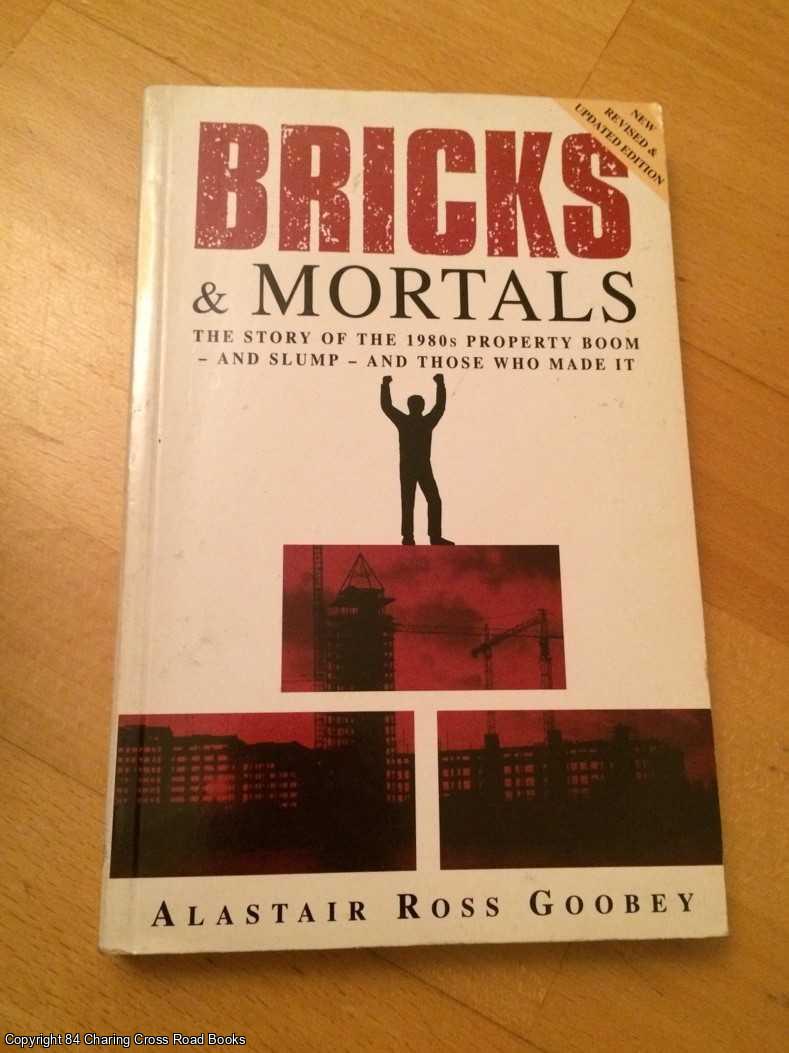 Goobey, Alastair Ross - Bricks and Mortals: Dream of the 80s and the Nightmare of the 90s - Inside Story of the Property World