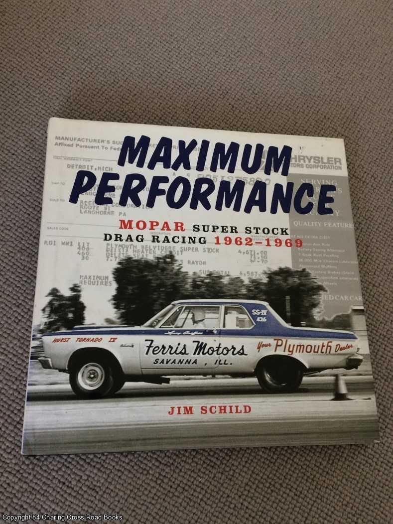 Schild, Jim - Maximum Performance: Mopar Super Stock Drag Racing 1962 - 1969